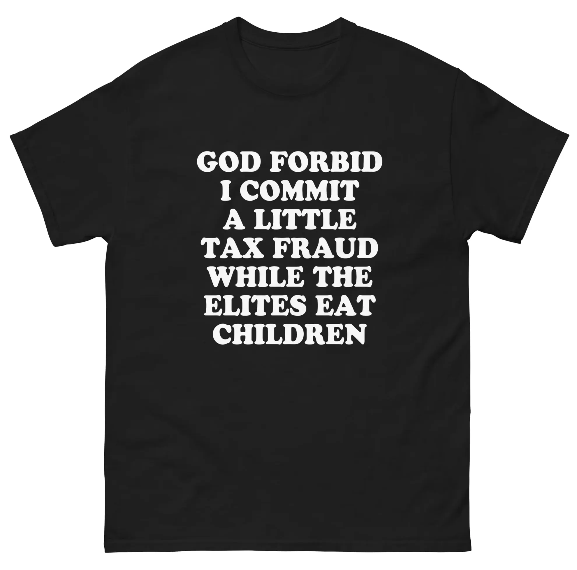 God Forbid I Commit A Little Tax Fraud While The Elites Eat Children Shirt God Forbid I Commit A Little Tax Fraud While The Elites Eat Children Shirt