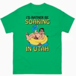 I'd Rather Be Soaking in Utah Shirt