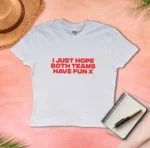 I Just Hope Both Teams Have Fun X Baby Tee