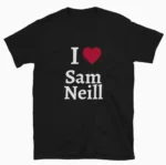 I Love Sam Neill RIP July 13 Shirt