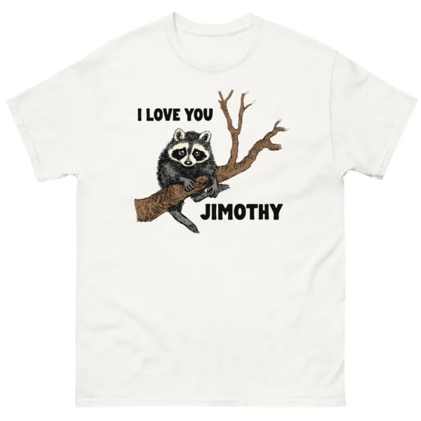 "I Love You Jimothy" — Viral Meme Raccoon Shirt