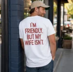 I'm Friendly, But My Wife Isn't Shirt — Funny Tee