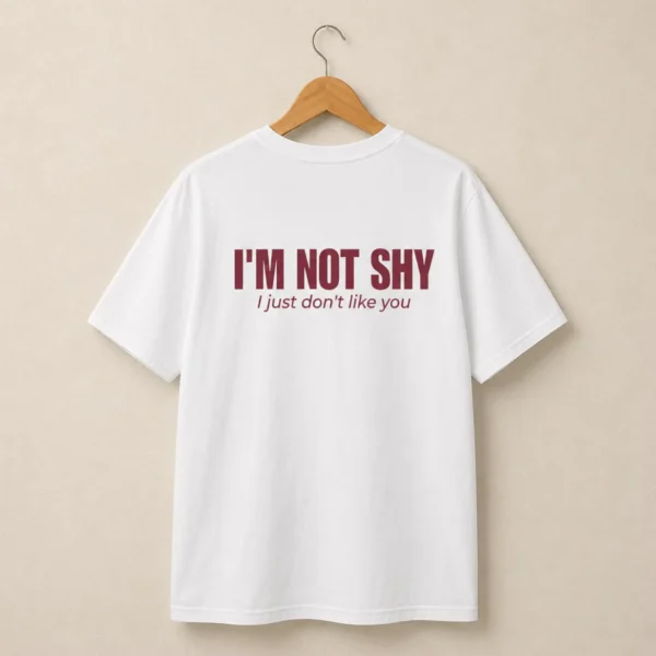 "I'm Not Shy I just don't like you" Shirt
