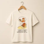 I Wonder If There's A Hotdog Out There Thinking About Me Too Shirt