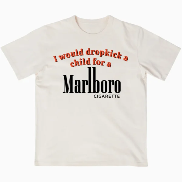 I Would Dropkick a Child for Marlboro Shirt