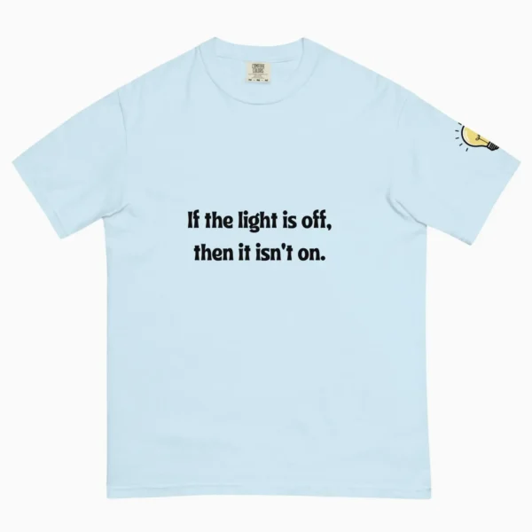 If the Light Is Off Then It Isn't On — Hilary Duff Shirt