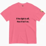 If the Light Is Off Then It Isn't On — Hilary Duff Shirt