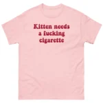 Kitten Needs A Fucking Cigarette — Funny Cat Shirt