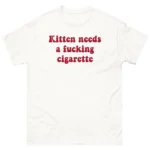 Kitten Needs A Fucking Cigarette — Funny Cat Shirt