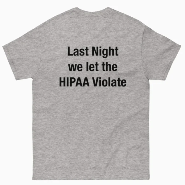 Last Night We Let The HIPAA Violate Shirt