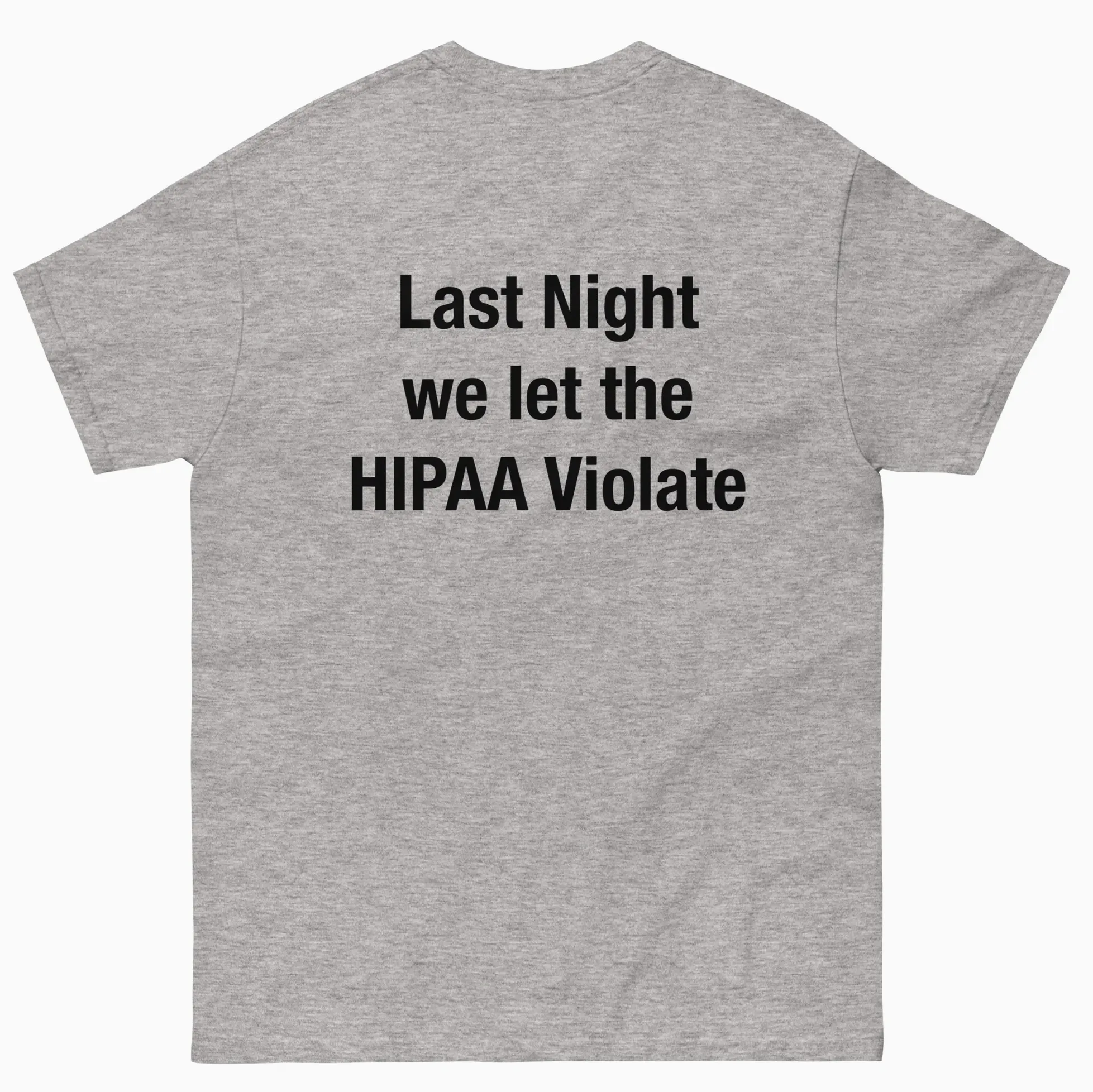 Last Night We Let The HIPAA Violate Shirt Last Night We Let The HIPAA Violate Shirt