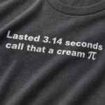 Lasted 3.14 seconds call that a cream π Shirt