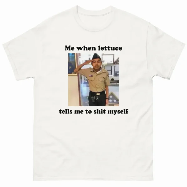 Me When Lettuce Tells Me To Shit Myself Shirt