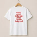 Mirror Mirror on the Wall I Know I'm Sexy — Edgy Shirt