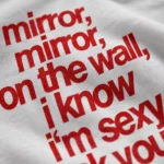 Mirror Mirror on the Wall I Know I'm Sexy — Edgy Shirt