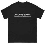 Not a jack of all trades but a hoe of all hobbies Shirt