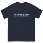 Not a jack of all trades but a hoe of all hobbies Shirt