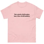 Not a jack of all trades but a hoe of all hobbies Shirt