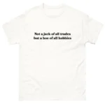 Not a jack of all trades but a hoe of all hobbies Shirt