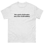 Not a jack of all trades but a hoe of all hobbies Shirt