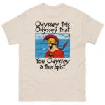 Odyssey This, Odyssey That, You Odyssey A Therapist Shirt