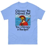 Odyssey This, Odyssey That, You Odyssey A Therapist Shirt