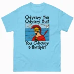 Odyssey This, Odyssey That, You Odyssey A Therapist Shirt