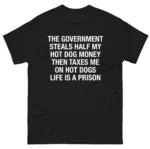 The Government Steals Half My Hot Dog Money Shirt
