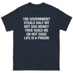 The Government Steals Half My Hot Dog Money Shirt