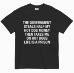 The Government Steals Half My Hot Dog Money Shirt