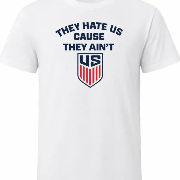 They Hate Us Cause They Ain't Us Shirt