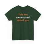 Told My Memory.md About You Shirt