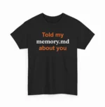 Told My Memory.md About You Shirt