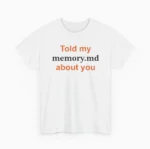 Told My Memory.md About You Shirt