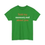 Told My Memory.md About You Shirt