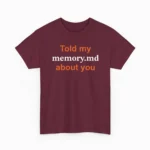 Told My Memory.md About You Shirt