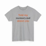 Told My Memory.md About You Shirt