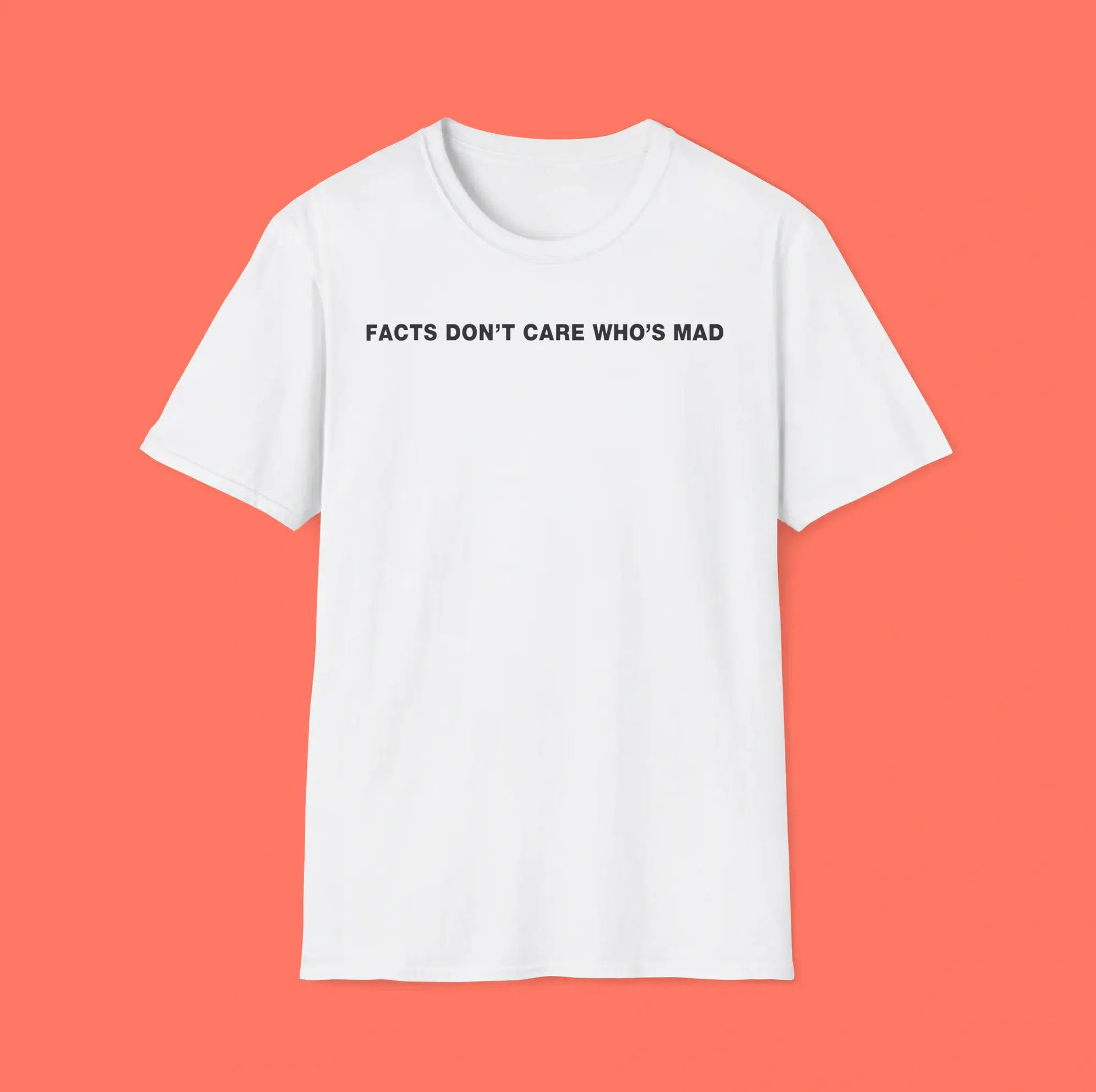 Facts Don’t Care Who’s Mad Shirt – Classic Statement Facts Don't Care Who's Mad Shirt – Classic Statement