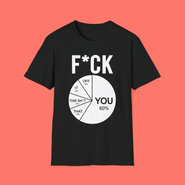 Fuck You 60 Percent Pie Chart Shirt
