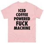 Iced Coffee Powered Fuck Machine Coffee Lover Shirt