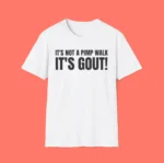 It's Not A Pimp Walk It's Gout Shirt — Giftable Humor