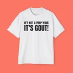 It's Not A Pimp Walk It's Gout Shirt — Giftable Humor