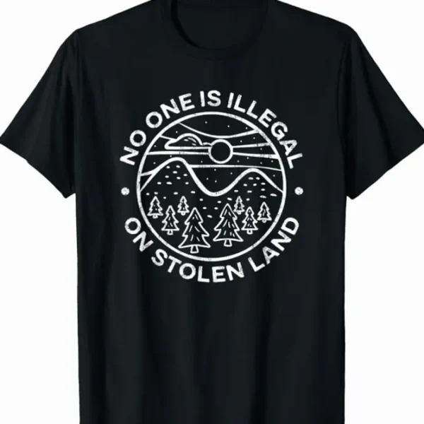 No One Is Illegal on Stolen Land — Activist Shirt