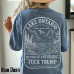 Not Your Lake. Not Your Legacy. Fuck Trump Shirt