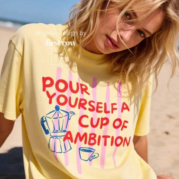 "Pour Yourself a Cup of Ambition" Coffee Shirt