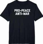Pro-Peace Anti-War Statement Shirt