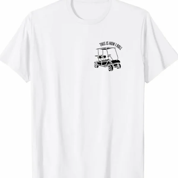 This Is How I Roll Golf Cart - Lifestyle Shirt