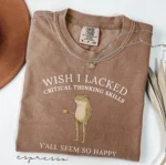 Wish I Lacked Critical Thinking Skills — Funny Shirt