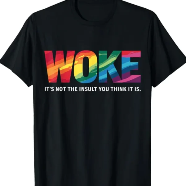 Woke It's Not the Insult You Think It Is Shirt