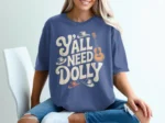 Y'All Need Dolly Shirt — Graphic Country Music Tee